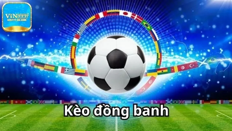 Lợi thế khi sử dụng kèo đồng banh Vin777