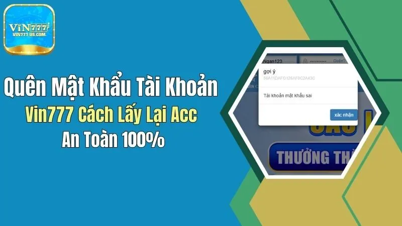 Quên Mật Khẩu Tài Khoản Vin777: Cách Lấy Lại Acc An Toàn 100%