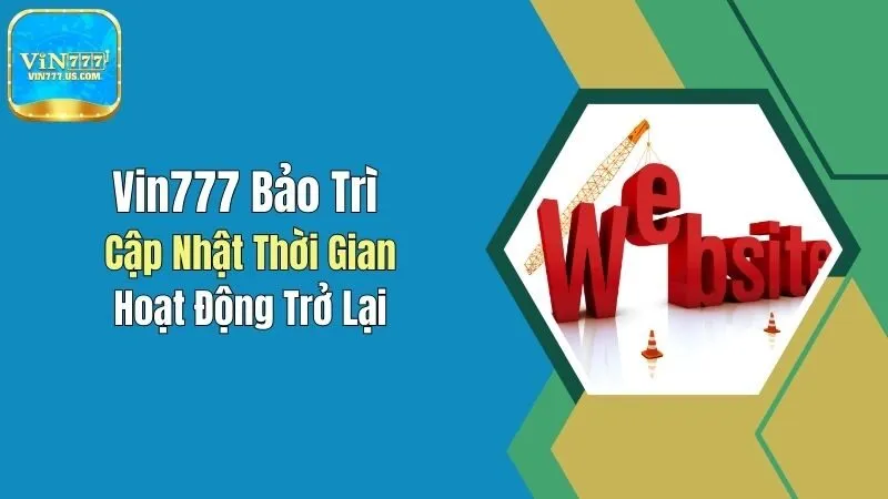 Vin777 Bảo Trì: Cập Nhật Thời Gian Hoạt Động Trở Lại